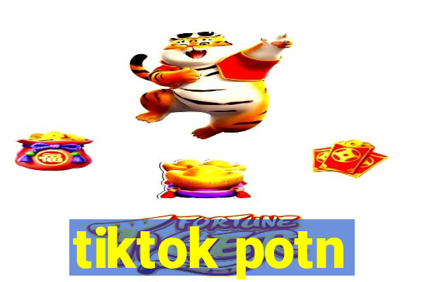 tiktok potn